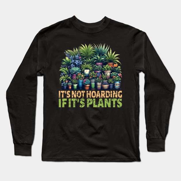 It's Not Hoarding If Its Plants Vegetable Gardening Cactus Long Sleeve T-Shirt by RuftupDesigns